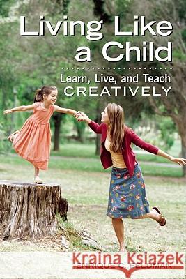 Living Like a Child: Learn, Live, and Teach Creatively Enrique C. Feldman 9781605540337 Redleaf Press - książka