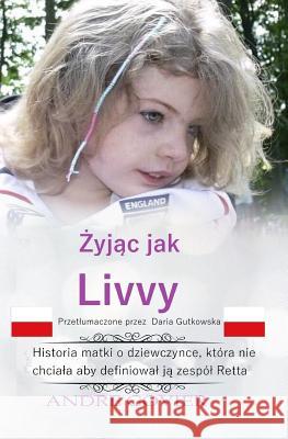 Living Like Livvy (Polish Version): The Story of the Girl Who Refused to Be Defined by Rett Syndrome, Translated Into Polish Andre Govier Daria Gutkowska 9781724814029 Createspace Independent Publishing Platform - książka