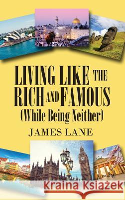Living Like the Rich and Famous (While Being Neither) James Lane 9781478797982 Outskirts Press - książka