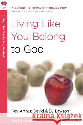 Living Like You Belong to God: A 6-Week, No-Homework Bible Study Kay Arthur David Lawson BJ Lawson 9780307458667 Waterbrook Press - książka