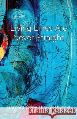 Living Lines Are Never Straight Barbara Orlowska-Westwood 9780648970002 Bowpen - książka