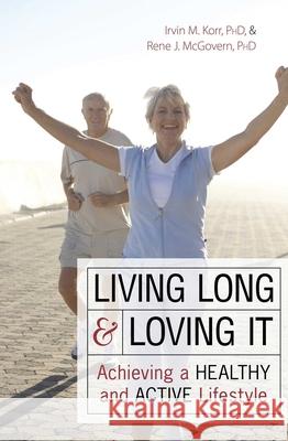 Living Long Loving It: Achieving a Heal Korr, Irvin M. 9781591025726 Prometheus Books - książka