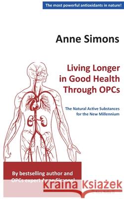 Living Longer in Good Health Through OPCs: The Natural Active Substances for the New Millennium Anne Simons 9783944488653 Edition Marbuelis - książka