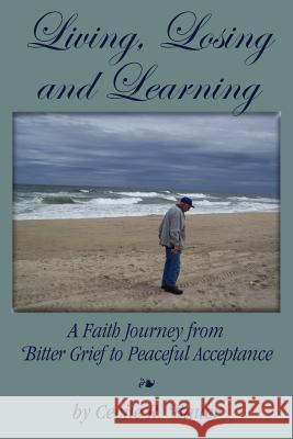 Living, Losing and Learning: A Faith Journey from Bitter Grief to Peaceful Acceptance Cecile R Bauer 9781596638808 Seaboard Press - książka