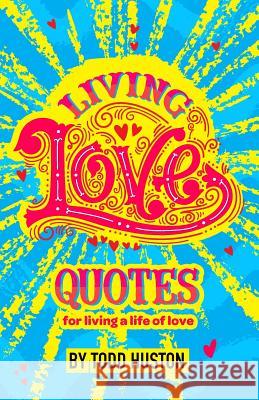 Living Love Quotes - for living a life of love Huston, Todd 9780998075440 Not Avail - książka