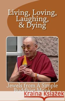 Living, Loving, Laughing & Dying: Jewels from a Simple Buddhist Monk R. Pasinski 9781500691332 Createspace - książka