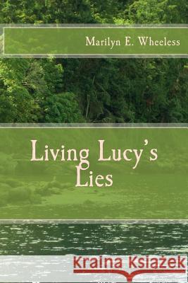 Living Lucy's Lies Marilyn E. Wheeless 9781533509925 Createspace Independent Publishing Platform - książka