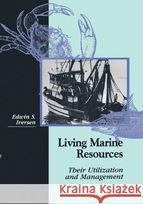 Living Marine Resources: Their Utilization and Management Iversen, Edwin S. 9781461285137 Springer - książka