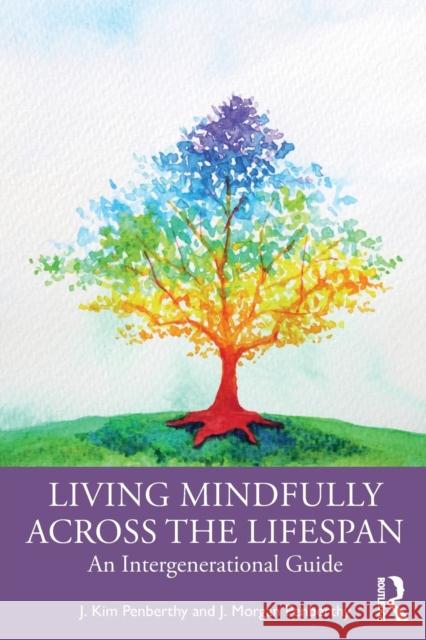 Living Mindfully Across the Lifespan: An Intergenerational Guide J. Kim Penberthy J. Morgan Penberthy 9780367370152 Routledge - książka