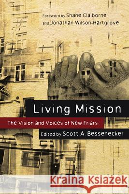 Living Mission: The Vision and Voices of New Friars Scott A. Bessenecker Shane Claiborne Jonathan Wilson-Hartgrove 9780830836338 InterVarsity Press - książka