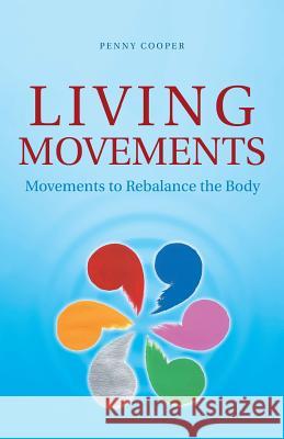 Living Movements: Movements to Rebalance the Body Penny Cooper 9781982200046 Balboa Press - książka