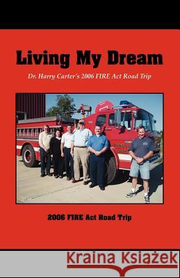 Living My Dream: Dr. Harry Carter's 2006 Fire ACT Road Trip Carter, Harry 9781425108854 Trafford Publishing - książka