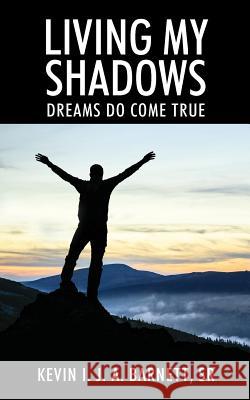 Living My Shadows: Dreams Do Come True Kevin I J a Barnett, Sr 9781478792062 Outskirts Press - książka