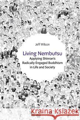 Living Nembutsu: Applying Shinran's Radically Engaged Buddhism in Life and Society Jeff Wilson   9781896559902 Sumeru Press Inc. - książka