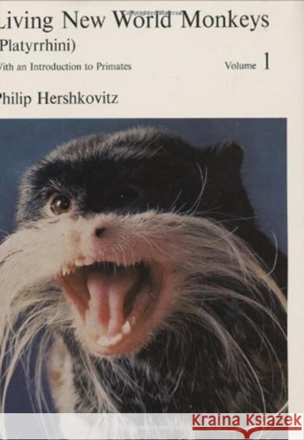 Living New World Monkeys (Platyrrhini), Volume 1: With an Introduction to Primates Philip Hershkovitz 9780226327884 University of Chicago Press - książka