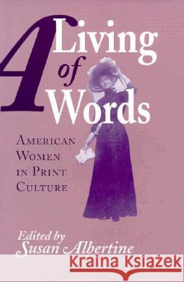 Living Of Words: American Women Print Culture Susan Albertine 9780870498671 University of Tennessee Press - książka