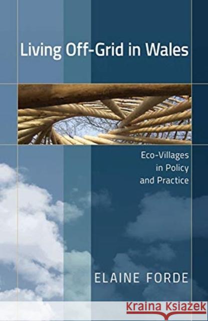 Living Off-Grid in Wales: Eco-Villages in Policy and Practice Elaine Forde 9781786836588 University of Wales Press - książka