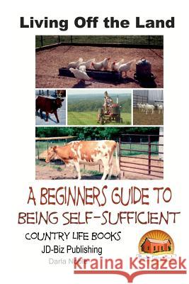 Living Off the Land - A Beginner's Guide to Being Self-sufficient Davidson, John 9781505801606 Createspace - książka