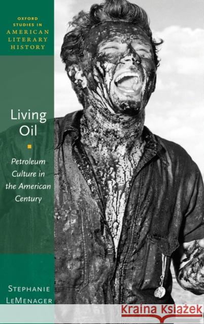 Living Oil: Petroleum Culture in the American Century LeMenager, Stephanie 9780199899425 Oxford University Press, USA - książka