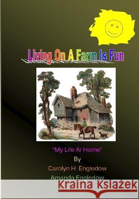 Living On A Farm Is Fun: My Life At Home Amanda Engledow, Carolyn H Engledow 9781450583039 Createspace Independent Publishing Platform - książka