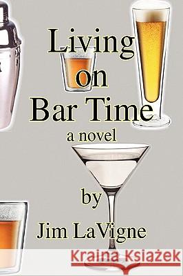 Living on Bar Time Jim LaVigne 9781425791483 Xlibris Corporation - książka