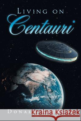 Living on Centauri Donald Krueger 9781796074529 Xlibris Us - książka