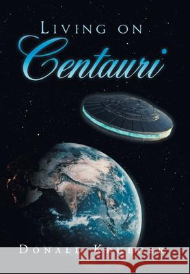 Living on Centauri Donald Krueger 9781796074536 Xlibris Us - książka
