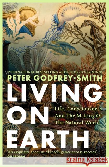 Living on Earth: Life, Consciousness and the Making of the Natural World Peter Godfrey-Smith 9780008321284 HarperCollins Publishers - książka