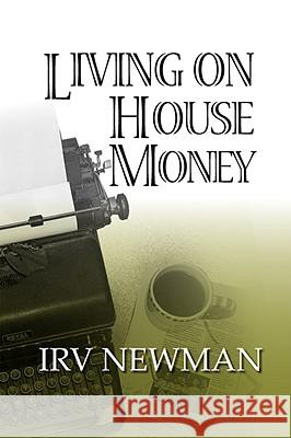 Living on House Money Irv Newman 9780981868318 THE PEPPERTREE PRESS - książka