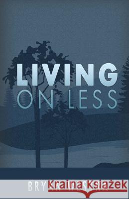 Living on Less Bryan Westra 9781539637462 Createspace Independent Publishing Platform - książka
