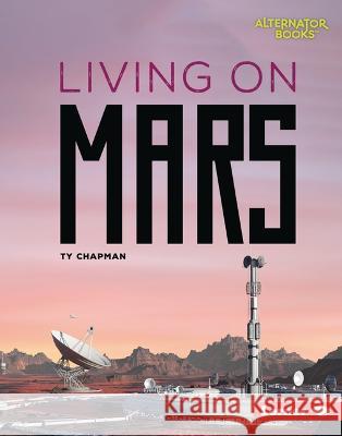 Living on Mars Ty Chapman 9781728490656 Lerner Publications - książka