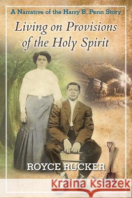 Living on Provisions of the Holy Spirit: A Narrative of the Harry B. Penn Story Royce Rucker 9781662919954 Gatekeeper Press - książka