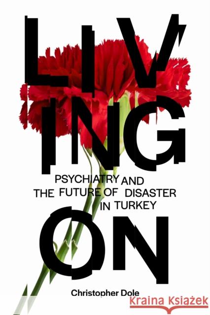 Living On: Psychiatry and the Future of Disaster in Turkey Christopher T. Dole 9781503642515 Stanford University Press - książka
