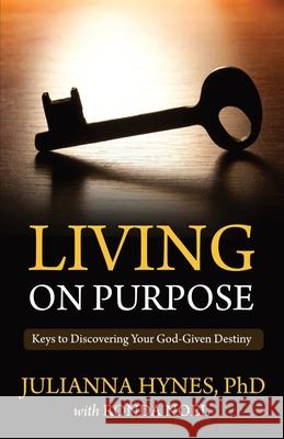 Living On Purpose: Keys to Discovering Your God-Given Destiny Ronda Noel Julianna Hyne 9781694125316 Independently Published - książka