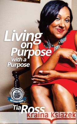 Living On Purpose With A Purpose Ross, Tia 9781541147379 Createspace Independent Publishing Platform - książka