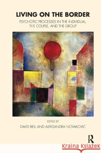 Living on the Border: Psychotic Processes in the Individual, the Couple, and the Group Bell, David 9780367325398 Taylor and Francis - książka
