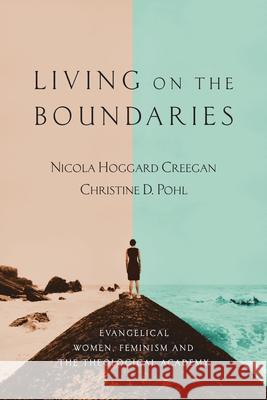 Living on the Boundaries: Evangelical Women, Feminism and the Theological Academy Nicola Hoggard Creegan, Christine D. Pohl 9780830826650 IVP Academic - książka