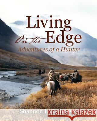 Living on the Edge: Adventures of a Hunter Shannon L. Kollmeyer 9781478775140 Outskirts Press - książka