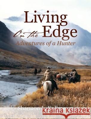 Living on the Edge: Adventures of a Hunter Shannon L. Kollmeyer 9781478775522 Outskirts Press - książka