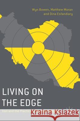 Living on the Edge: Iran and the Practice of Nuclear Hedging Bowen, Wyn 9781137273086 Palgrave MacMillan - książka