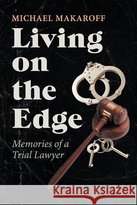 Living on the Edge: Memories of a Trial Lawyer Michael Makaroff 9781532052309 iUniverse - książka