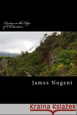 Living on the Edge of Civilization James Nugent 9781519261083 Createspace - książka