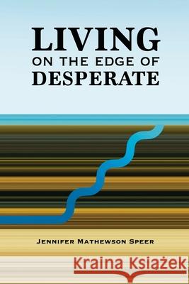 Living on the Edge of Desperate Jennifer Mathewson Speer 9780996964586 Outcome Publishing - książka