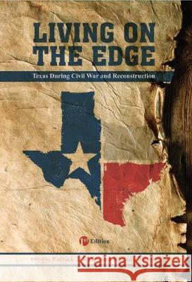 Living on the Edge: Texas During the Civil War and Reconstruction Patrick J. Kelly Rhonda Minten 9781626610538 Cognella Academic Publishing - książka