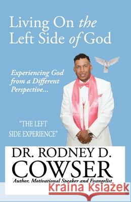 Living On the Left Side of God Rodney D Cowser 9798328850216 Independently Published - książka