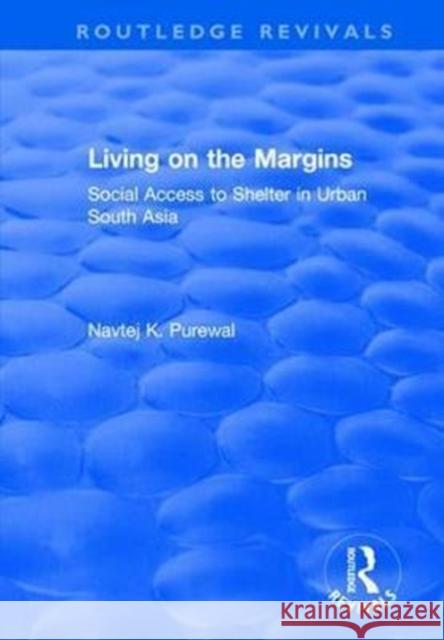 Living on the Margins: Social Access to Shelter in Urban South Asia Navtej K. Purewal 9781138728776 Routledge - książka