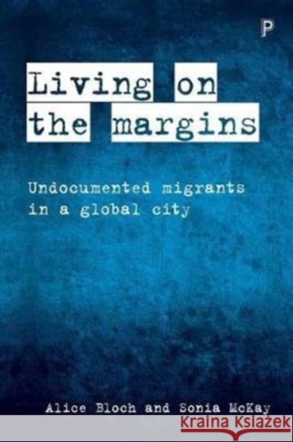 Living on the Margins: Undocumented Migrants in a Global City Bloch, Alice 9781447319375 Policy Press - książka