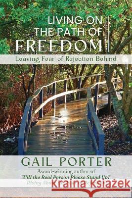 Living On The Path Of Freedom: Leaving Fear of Rejection Behind Gail Porter   9781646456772 Redemption Press - książka