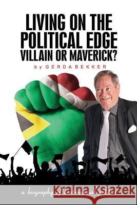 Living on the political edge: Villain or Maverick?: A biography of controversial politics Bekker, Gerda 9780994153104 Bekker - książka