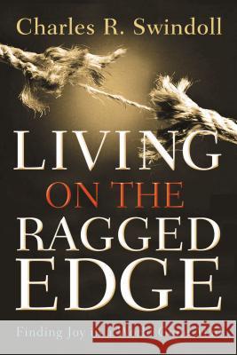 Living on the Ragged Edge: Finding Joy in a World Gone Mad Charles R. Swindoll 9780849945403 W Publishing Group - książka